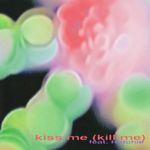 Kiss Me (Kill Me) [feat. Hatchie] - Single