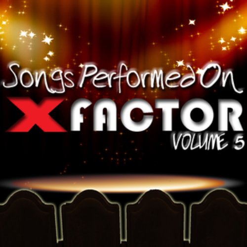 Songs Performed On X Factor Volume 5