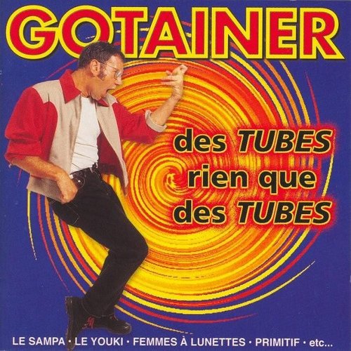 Best Of Gotainer - Des Tubes Rien Que Des Tubes