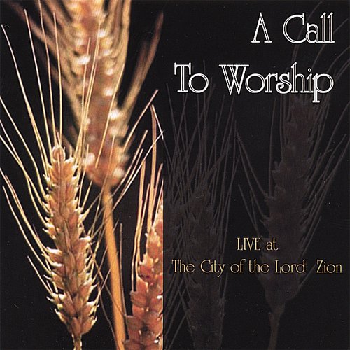 A Call To Worship: LIVE! at the City of the Lord Zion