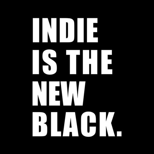 Indie is the New Black