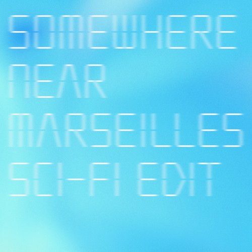Somewhere Near Marseilles ーマルセイユ辺りー (Sci-Fi Edit)