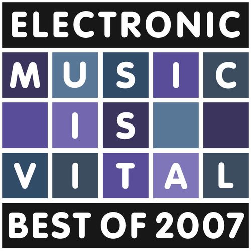 Electronic Music Is Vital - Best of 2007