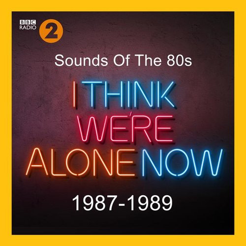 Sounds Of The 80s – I Think We’re Alone Now (1987-1989)