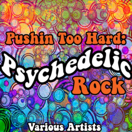 Pushin Too Hard: Psychedelic Rock