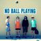 NO BALL PLAYING