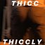 THICC THICCLY