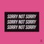 Sorry Not Sorry