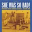 She Was So Bad!: Unissued Sixties Garage Acetates, Volume Two