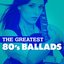 The Greatest 80's Ballads