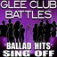 Glee Club Battles - Ballad Hits Sing Off