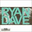 Ryan & Dave