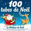 100 tubes de Noël - Le Meilleur de Noël - Présente Tino Rossi, Frank Sinatra, Line Renaud, Elvis Presley, Louis Armstrong & Autres Légendes de Noël