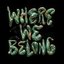 Where We Belong