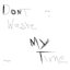 Don't Waste My Time