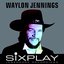 Six Play: Waylon Jennings - EP