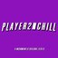 Player2nchill