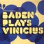 Baden Plays Vinicius