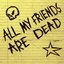 All My Friends Are Dead