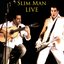 Slim Man Live
