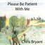 Please Be Patient With Me