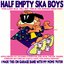 HALF EMPTY SKA BOYS