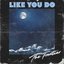 Like You Do