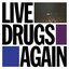 Live Drugs Again