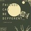 Friends Can Be Different