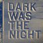 Dark Was the Night (Disc 2: That Disc)