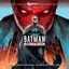 Batman: Under The Red Hood - Soundtrack to the Animated Original Movie