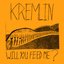 Kremlin - Will You Feed Me? 7"