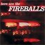 Here Are the Fireballs