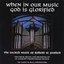 When In Our Music God Is Glorified