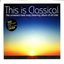 This Is Classical - the Universe's Best Easy Listening Album of All Time