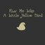 Kiss Me Like a Little Yellow Bird