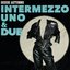 Intermezzo Uno & Due