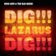 Dig!!! Lazarus Dig!!!