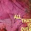 All That Is Over