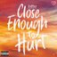 Close Enough to Hurt