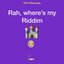 Rah where's my Riddim