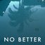 No Better - Single