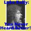 Luke Kelly: You Never Heard Better!