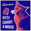 Kitty Caught a Mouse