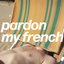 Pardon My French