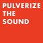 Pulverize The Sound