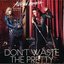 Don't Waste the Pretty(feat. Orianthi) - Single