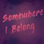 Somewhere I Belong