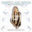 GHETTO ASS WITCH - REMIXES VOLUME TWO