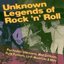 Unknown Legends of Rock 'n' Roll